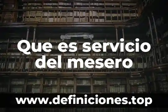 Prestador de servicio que es 5 Que es servicio del mesero