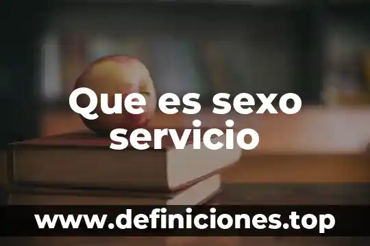 Prestador de servicio que es 6 Que es sexo servicio