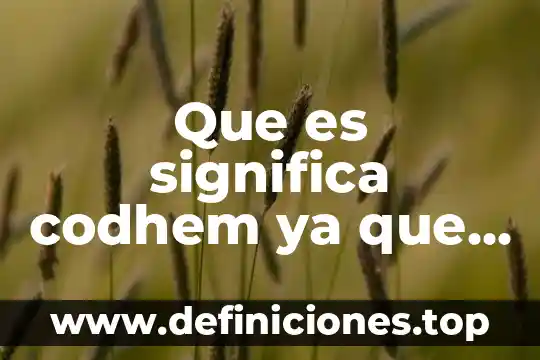 Que es significa codhem ya que se dedica esta organizacion