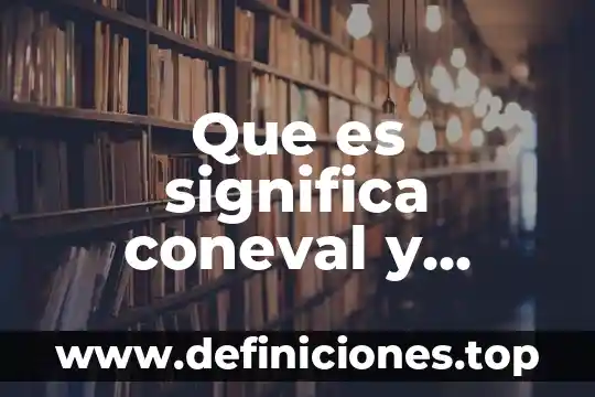 Que es un sistema adaptativo y cuales son 6 Que es significa coneval y cuales son sus objetivos