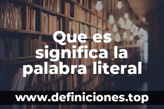 Que es significa la palabra literal