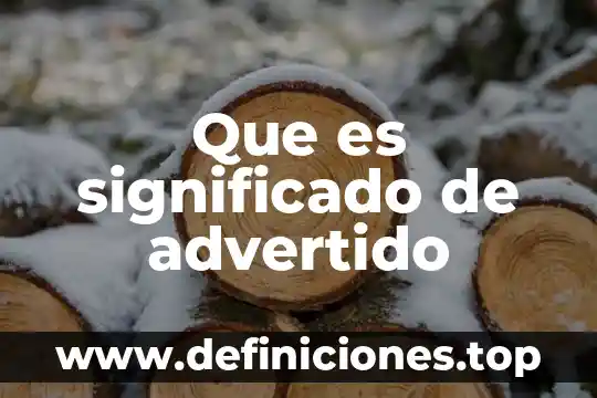 Que es significado de advertido