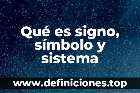 Qué es signo, símbolo y sistema