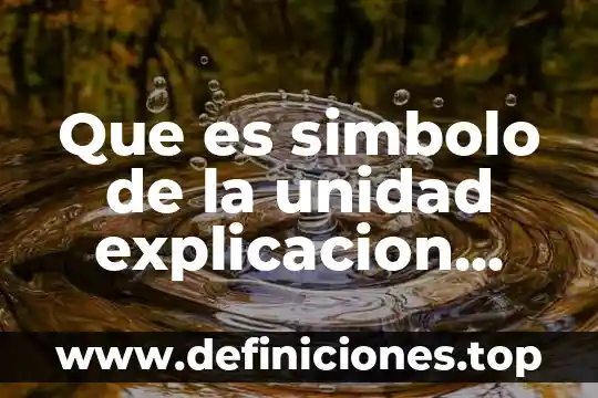 Que es simbolo de la unidad explicacion breve