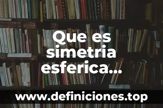 B2b que es y ejemplos 6 Que es simetria esferica ejemplos