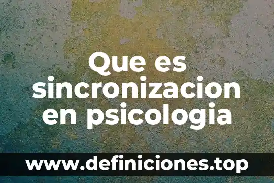 Que es la psicologia interpretativa 3 Que es sincronizacion en psicologia