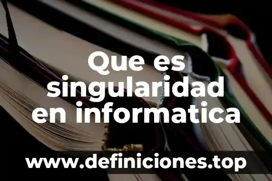 Que es la singularidad gravitaacional yahoo 4 Que es singularidad en informatica