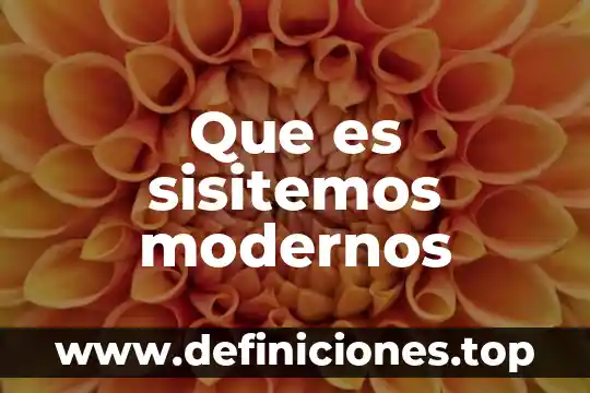 Que es sisitemos modernos