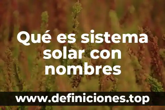 Que es un mapa solar 7 Qué es sistema solar con nombres