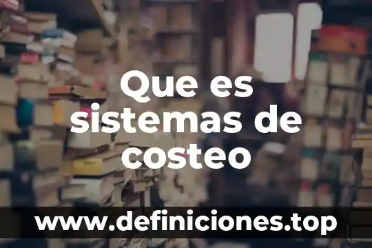 Qué es costeo basado en actividades proyectos 4 Que es sistemas de costeo