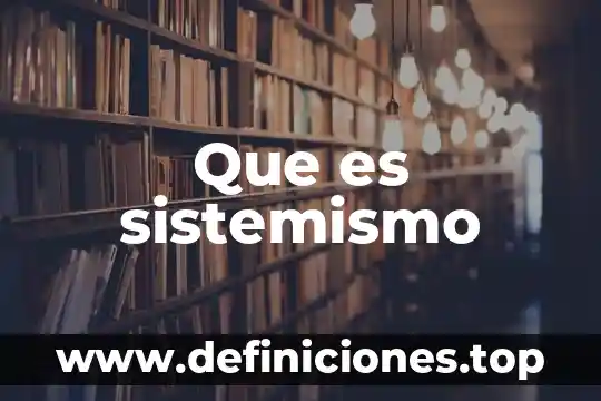 Qué es saber tradicional 3 Que es sistemismo