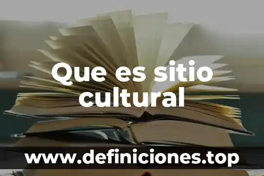 Que es el context cultural 8 Que es sitio cultural