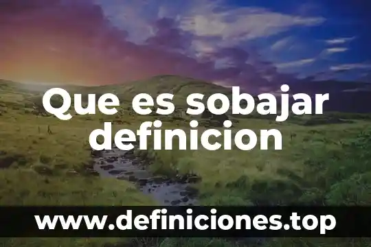 Que es sobajar definicion