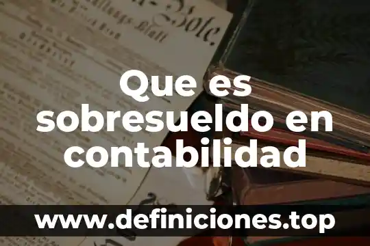 Que es emitidas en contabilidad 4 Que es sobresueldo en contabilidad