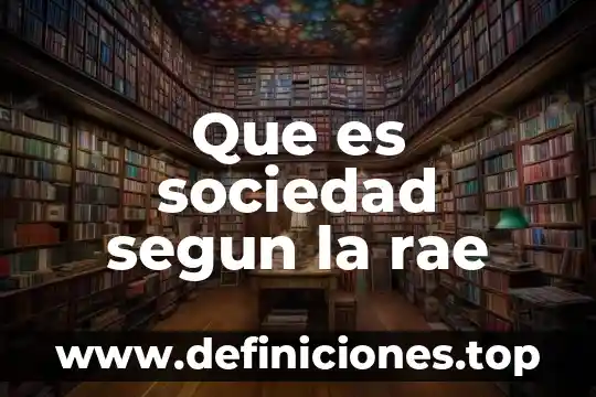 Que es sociedad segun la rae