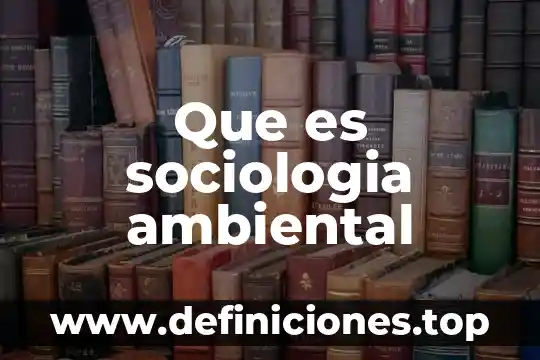 Que es un impacto ambiental sobre el suelo 7 Que es sociologia ambiental