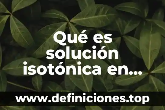 Qué es solución isotónica en biología