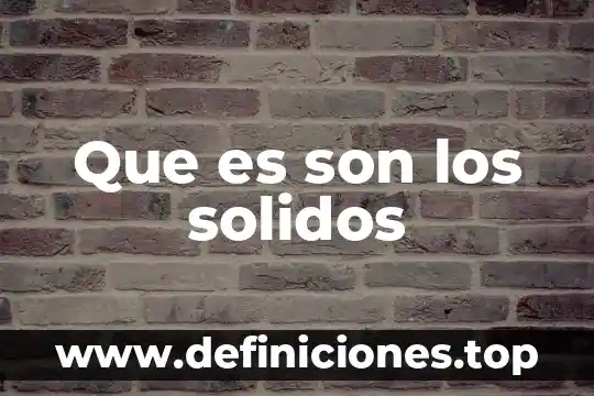 Que es son los solidos