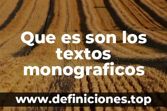 Redaccion de textos academicos que es 8 Que es son los textos monograficos
