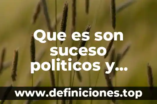 Que es parientes politicos 5 Que es son suceso politicos y sociales