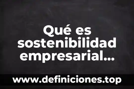 Qué es sostenibilidad empresarial Yahoo