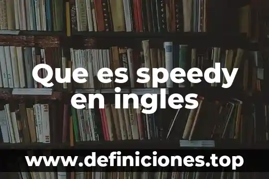 Que es el farro en ingles 6 Que es speedy en ingles