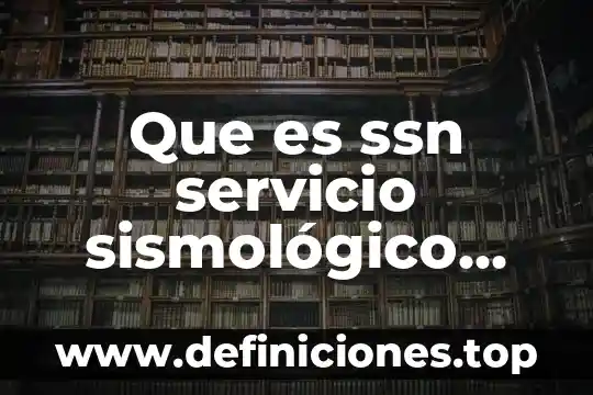 Que es calamidad nacional 6 Que es ssn servicio sismológico nacional