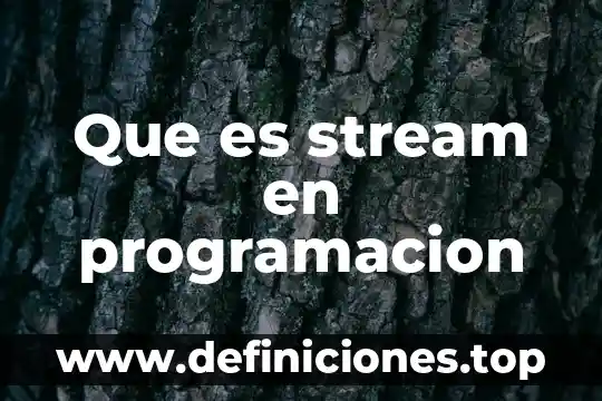 Que es la programación para móviles 4 Que es stream en programacion