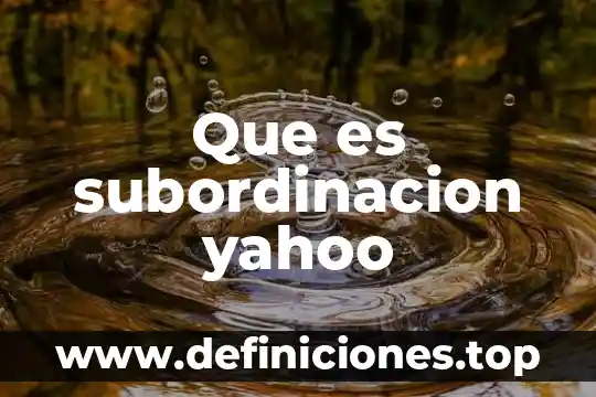 Que es subordinacion yahoo