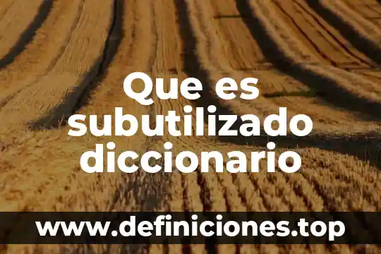 Qué es caótico en diccionario 7 Que es subutilizado diccionario