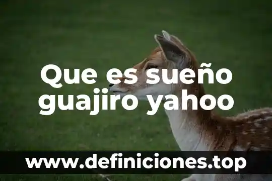 Que es sueño guajiro yahoo