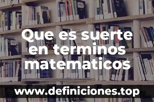 Que es suerte principal en derecho mercantil 3 Que es suerte en terminos matematicos