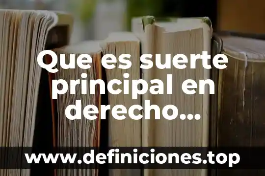 Que es suerte en terminos matematicos 5 Que es suerte principal en derecho mercantil
