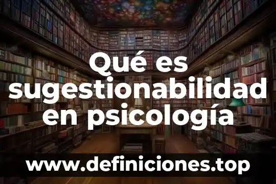 Qué es sugestionabilidad en psicología