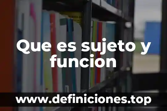 Que es sujeto elemento del conocimiento 7 Que es sujeto y funcion
