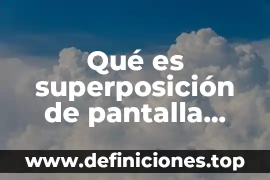 Qué es superposición de pantalla activada