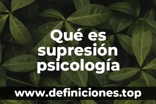 Qué es supresión psicología