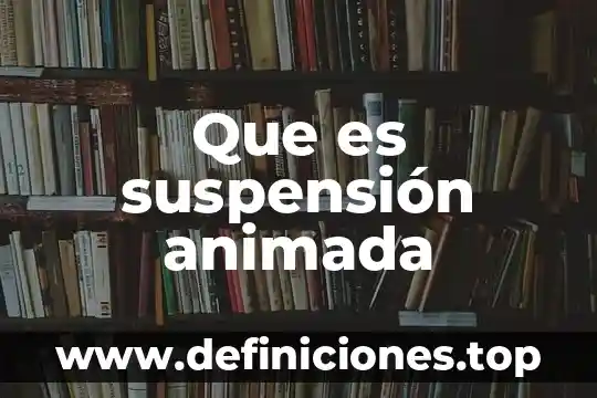 Que es temperatura animada 4 Que es suspensión animada
