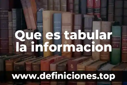 Métodos tabular que es 4 Que es tabular la informacion