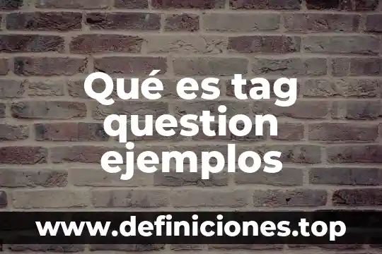 Qué es tag question ejemplos