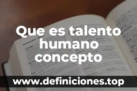 Que es desarrollar un talento 8 Que es talento humano concepto