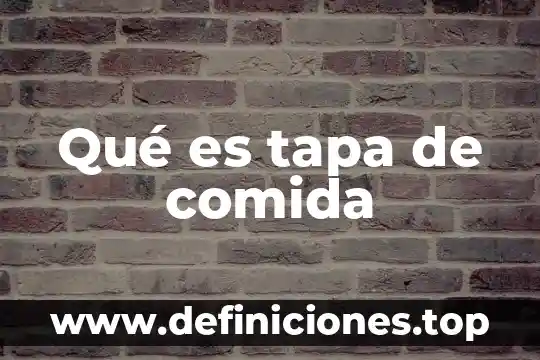 Qué es tapa de comida