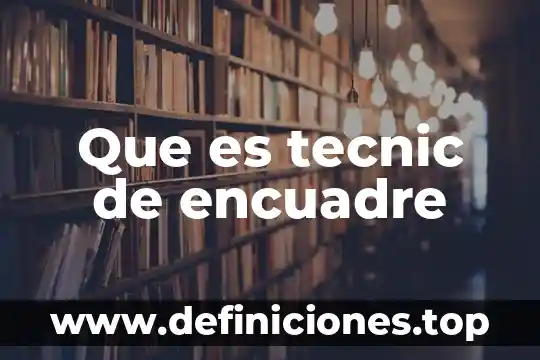 Que es tecnic de encuadre