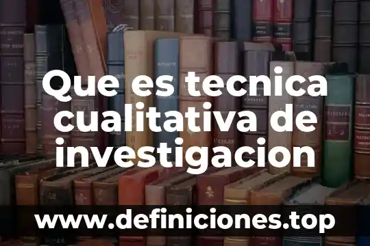 Que es una entrevista en investigacion cualitativa 3 Que es tecnica cualitativa de investigacion