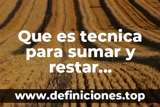 Qué es una metodología en educación 5 Que es tecnica para sumar y restar fracciones