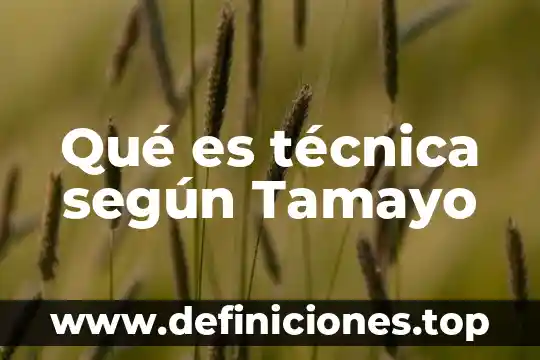 Que es el conocimiento segun mario tamayo 3 Qué es técnica según Tamayo