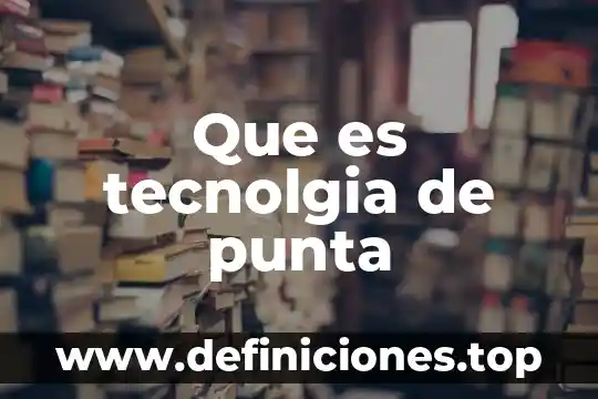 Que es una punta de brote 7 Que es tecnolgia de punta