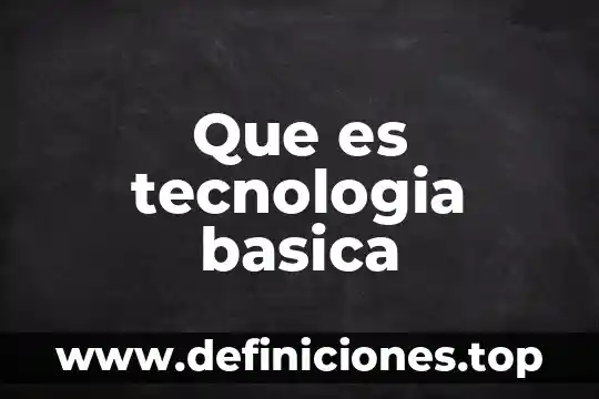 Que es tecnologia basica