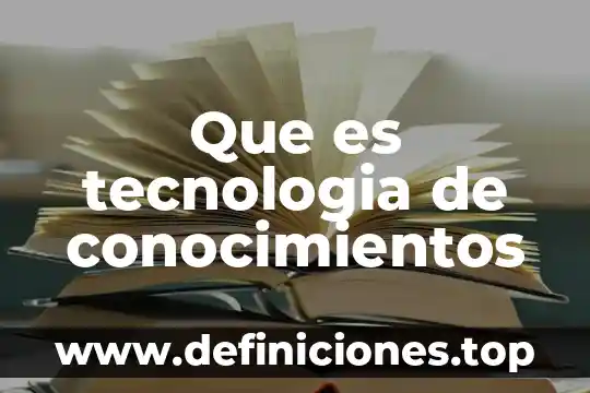 Qué tipos de conocimientos integran lo que es la autopoyesis 3 Que es tecnologia de conocimientos
