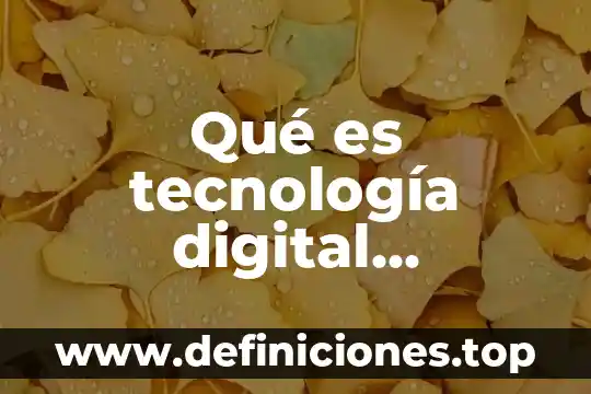 Qué es tecnología digital definición